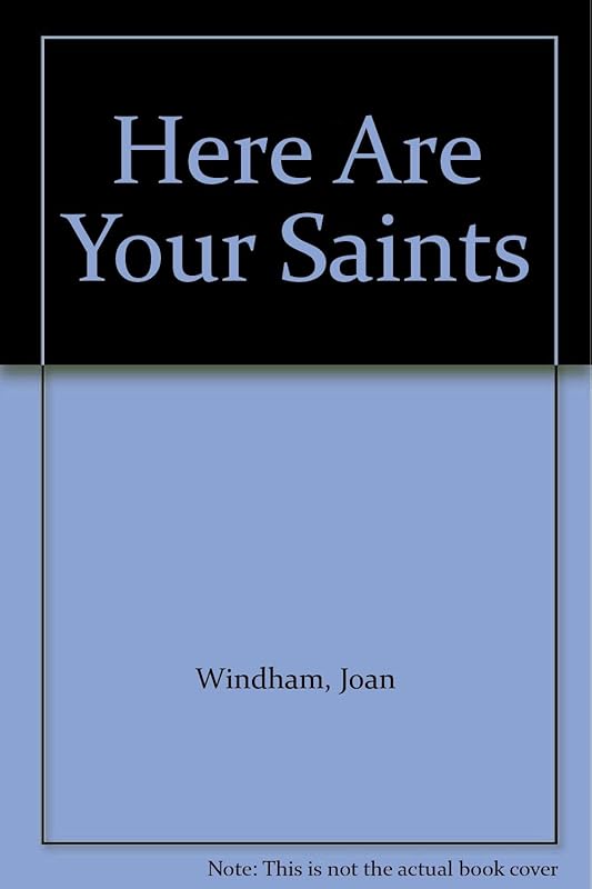 Here Are Your Saints by Joan Windham