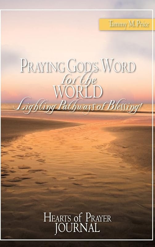 PRAYING GOD'S WORD for the WORLD-Lighting Pathways of Blessing! by Tammy M Price