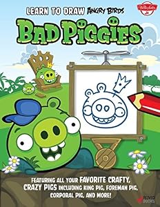 Learn to Draw Angry Birds: Bad Piggies; Featuring All Your Crafty, Crazy Pigs, Including King Pig, Foreman Pig, Corporal Pig, and More