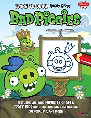 Learn to Draw Angry Birds: Bad Piggies; Featuring All Your Crafty, Crazy Pigs, Including King Pig, Foreman Pig, Corporal Pig, and More