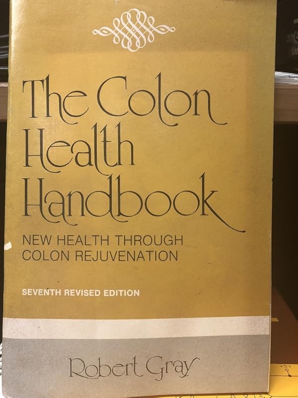 The Colon Health Handbook: New Health Through Colon Rejuvenation by Robert Gray