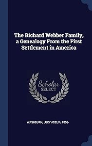 The Richard Webber Family, a Genealogy From the First Settlement in America by Lucy Adelia Washburn