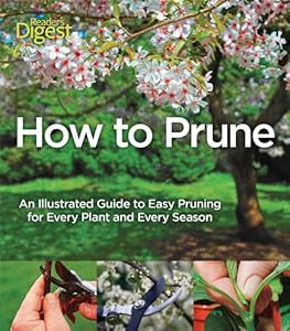 How to Prune: An Illustrated Guide to Easy Pruning for Every Plant and Every Season by John Cushnie