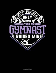 Some People Only Dream Of Meeting Their Favorite Gymnast I Raised Mine: 8 Column Ledger