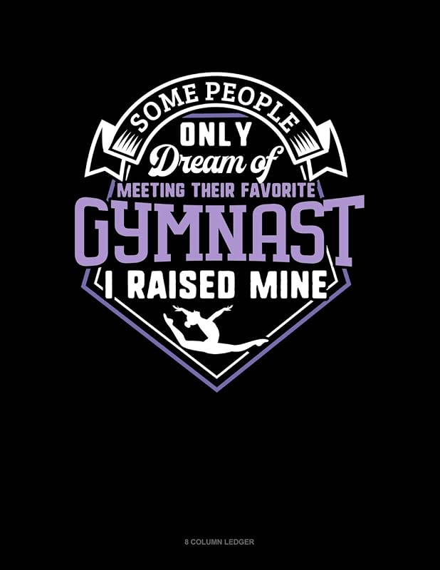 Some People Only Dream Of Meeting Their Favorite Gymnast I Raised Mine: 8 Column Ledger by Jeryx Publishing