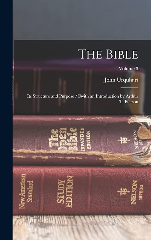 The Bible: Its Structure and Purpose /cwith an Introduction by Arthur T. Pierson; Volume 3 by John Urquhart