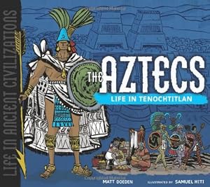 The Aztecs: Life in Tenochtitlan