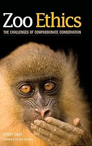Zoo Ethics: The Challenges of Compassionate Conservation by Jenny Gray