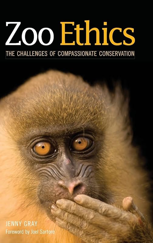 Zoo Ethics: The Challenges of Compassionate Conservation by Jenny Gray