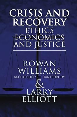 Crisis and Recovery: Ethics, Economics and Justice