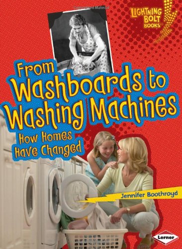 From Washboards to Washing Machines: How Homes Have Changed by Jennifer Boothroyd