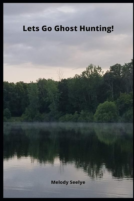 Lets Go Ghost Hunting! by Melody Seelye