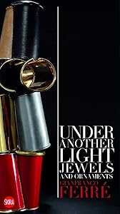 Gianfranco Ferré: Under Another Light: Jewels and Ornament by Gianfranco Ferré