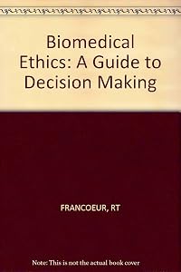 Biomedical Ethics: A Guide to Decision Making