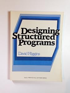 Designing Structured Programs (Prentice-hall Software Series) by David A. Higgins