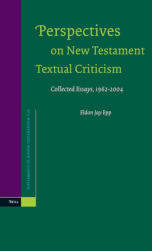 Perspectives On New Testament Textual Criticism: Collected Essays, 1962-2004 (SUPPLEMENTS TO NOVUM TESTAMENTUM, 116) by Eldon Jay Epp