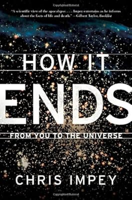 How It Ends: From You to the Universe