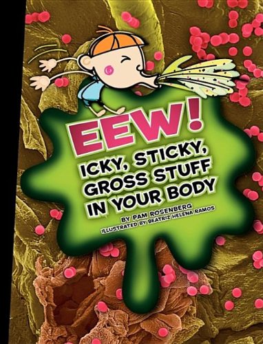 Eew! Icky, Sticky, Gross Stuff in Your Body (Icky, Sticky, Gross-Out Books) by Pam Rosenberg