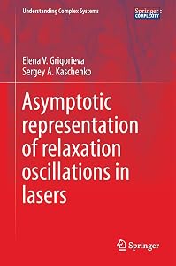 Asymptotic Representation of Relaxation Oscillations in Lasers (Understanding Complex Systems) by Elena V. Grigorieva