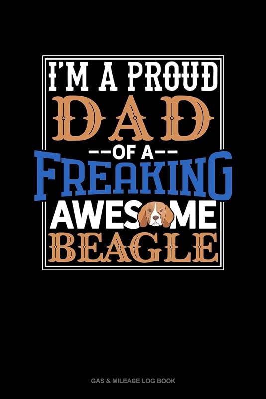 I Am A Proud Dad Of A Freaking Awesome Beagle: Gas & Mileage Log Book by Jeryx Publishing