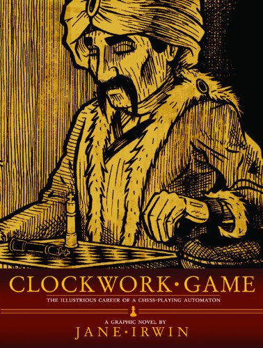 Clockwork Game: The Illustrious Career of a ChessPlaying Automaton by Jane Irwin