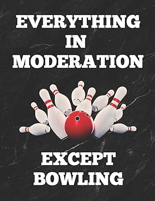 Everything In Moderation Except Bowling: Bowling Game Record Book of 100 Score Sheet Pages for Individual or Team Bowlers, 8.5 by 11 inches, Funny Cover