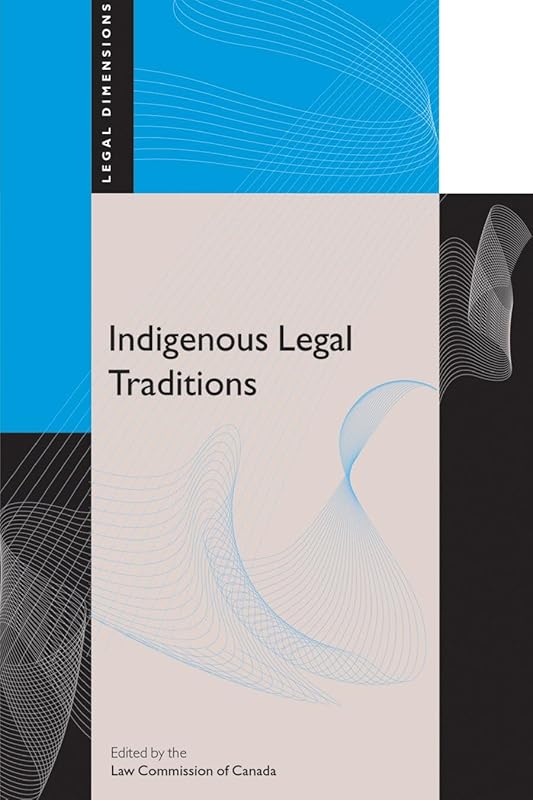 Indigenous Legal Traditions (Legal Dimensions) by The Law Commission of Canada