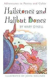 Hailstones and Halibut Bones: Adventures in Poetry and Color by Mary O'Neill
