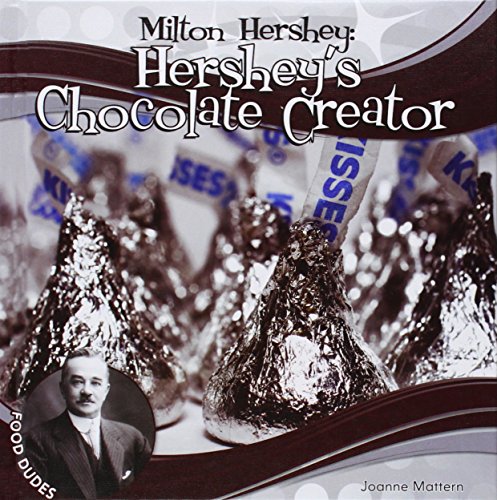 Milton Hershey:: Hershey's Chocolate Creator by Joanne Mattern