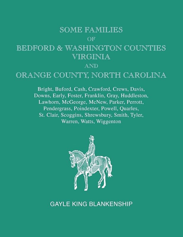 Some Families of Bedford & Washington Counties, Virginia, and Orange County, North Carolina. Families: Bright, Buford, Cash, Crawford, Crews, Davis, D by Gayle K Blankenship