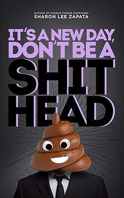 It' A New Day, Don't Be A ShitHead