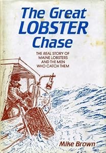 The Great Lobster Chase: The Real Story of Maine Lobsters and the Men Who Catch Them