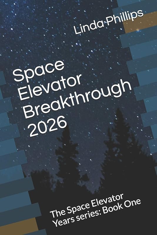 Space Elevator Breakthrough 2026 (The Space Elevator Years) by Linda Phillips