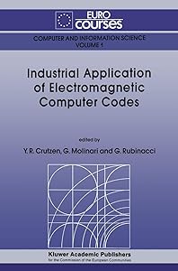 Industrial Application of Electromagnetic Computer Codes (Eurocourses: Computer and Information Science, 1) by Yves R. Crutzen