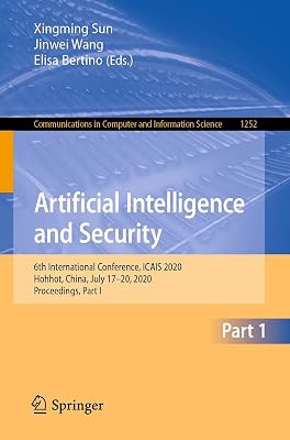 Artificial Intelligence and Security: 6th International Conference, ICAIS 2020, Hohhot, China, July 17–20, 2020, Proceedings, Part I (Communications in Computer and Information Science Book 1252)
