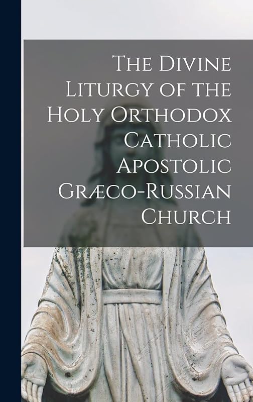The Divine Liturgy of the Holy Orthodox Catholic Apostolic Græco-Russian Church by Anonymous