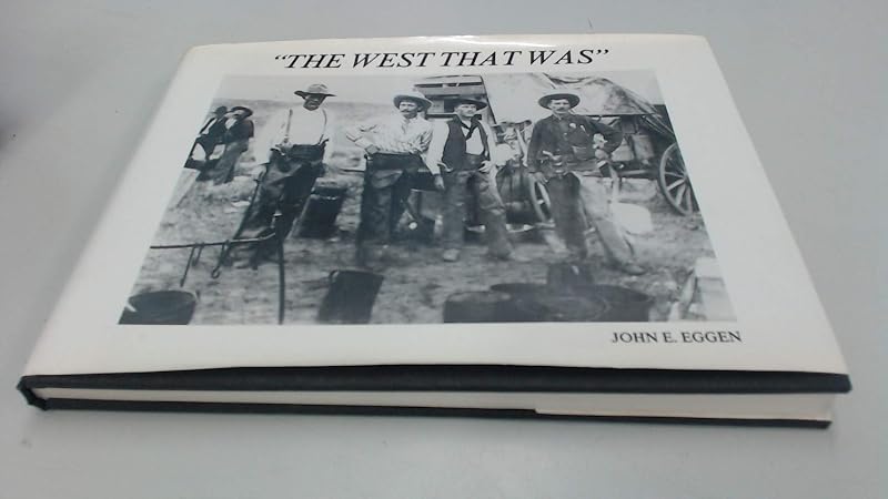 The West That Was by John E. Eggen