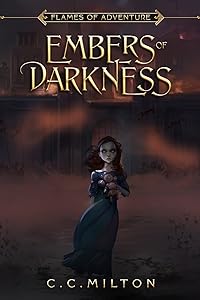 Embers of Darkness (Flames of Adventure) by C C Milton