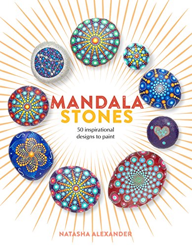 Mandala Stones: 50 Inspirational Designs to Paint by NATASHA ALEXANDER