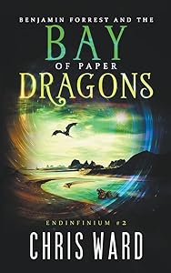 Benjamin Forrest and the Bay of Paper Dragons (Endinfinium)