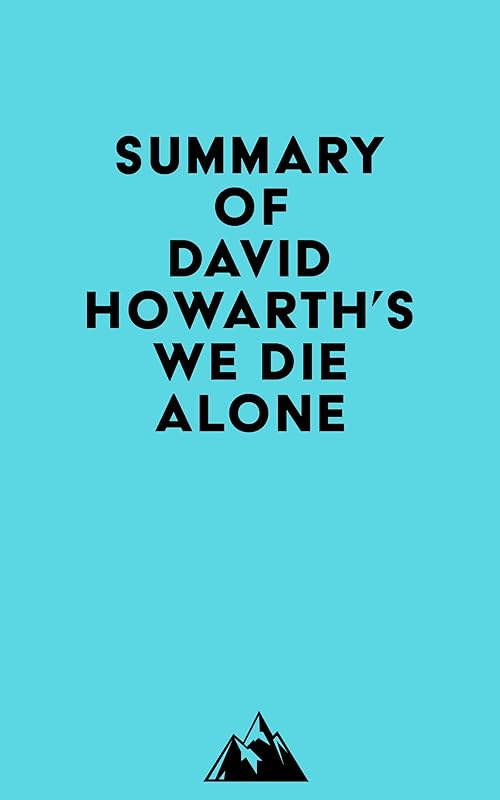 Summary of David Howarth's We Die Alone by &nbsp; Everest Media