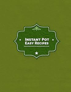 Instant Pot Easy Recipes: A Blank Insta Pot Recipe Book Green by ColorMePositive Journals