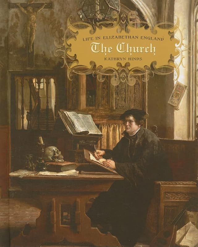 The Church (Life in Elizabethan England) by Kathryn Hinds