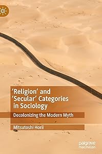 'Religion’ and ‘Secular’ Categories in Sociology: Decolonizing the Modern Myth by Mitsutoshi Horii