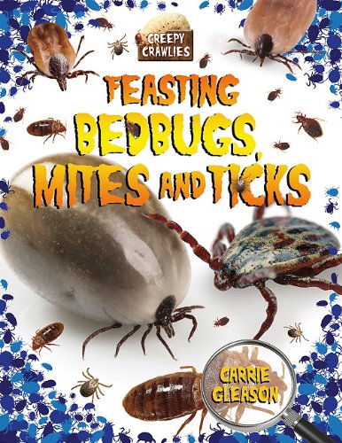 Feasting Bedbugs, Mites, and Ticks by Carrie Gleason