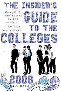 The Insider's Guide to the Colleges, 2008: Students on Campus Tell You What You Really Want to Know, 34th Edition by Yale Daily News Staff