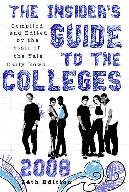 The Insider's Guide to the Colleges, 2008: Students on Campus Tell You What You Really Want to Know, 34th Edition by Yale Daily News Staff