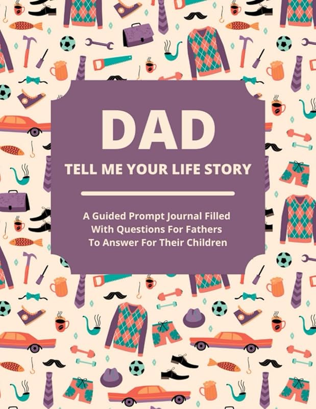 Dad Tell Me Your Life Story: A guided journal filled with questions for fathers to answer for their children by Jean Lee