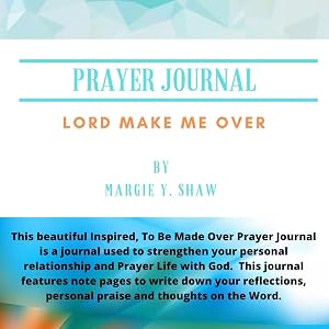 Prayer Journal "Lord Make Me Over" (2): LORD MAKE ME OVER by Margie Shaw