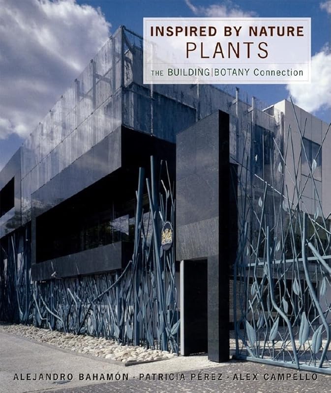 Inspired by Nature: Plants: The Building/Botany Connection by Alejandro Baham&oacute;n